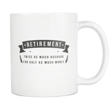 Retirement Twice As Much Husband For Half As Much Money White Mug