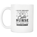 I Never Dreamed I'd Grow Up To Be A Cute Nurse White Mug