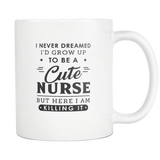 I Never Dreamed I'd Grow Up To Be A Cute Nurse White Mug