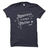 Happiness Is Being A Mother Shirt