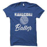 Hardcore Baller Shirt
