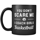 You don't scare me I coach girls basketball mug