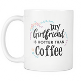 My Girlfriend is Hotter Than Coffee White Mug