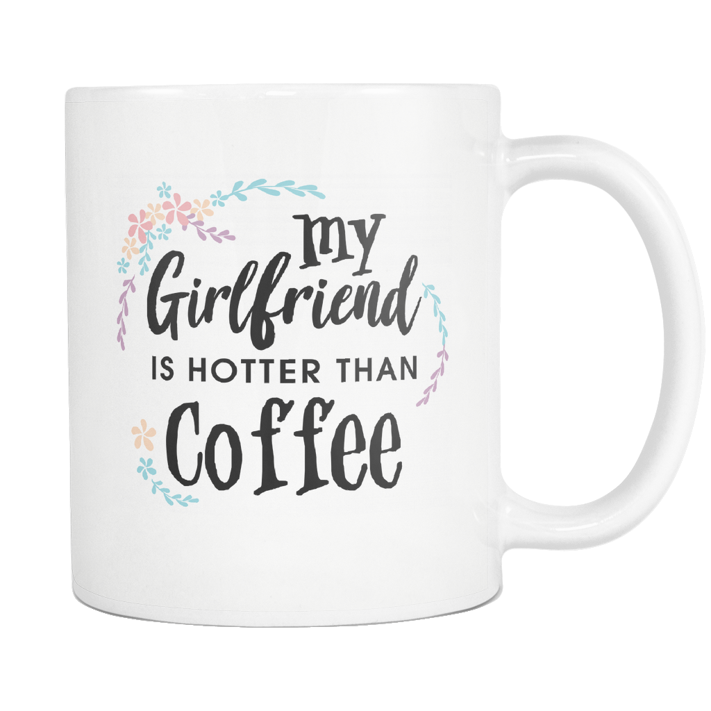 My Girlfriend is Hotter Than Coffee White Mug