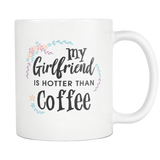 My Girlfriend is Hotter Than Coffee White Mug