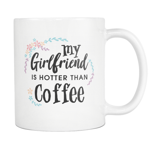 My Girlfriend is Hotter Than Coffee White Mug