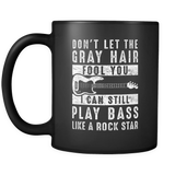 Don't Let The Gray Hair Fool You I Can Still Play Bass Mug in Black