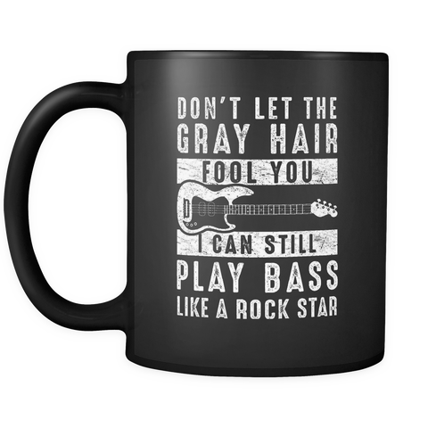 Don't Let The Gray Hair Fool You I Can Still Play Bass Mug in Black