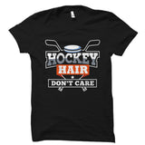 Hockey Hair Don't Care Shirt