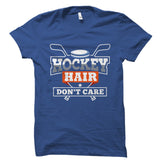 Hockey Hair Don't Care Shirt