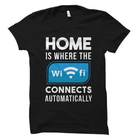 Home Is Where The Wifi Connects Shirt
