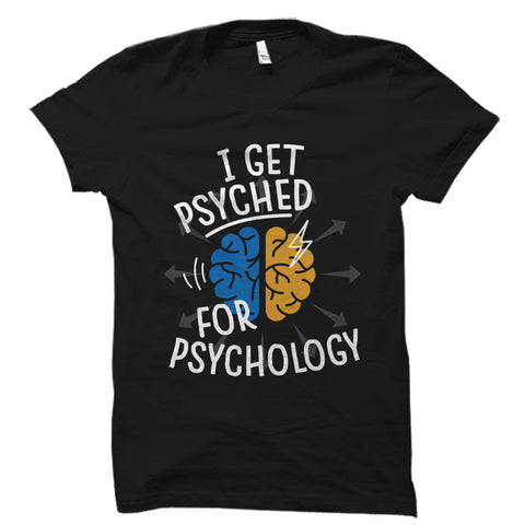 I Get Psyched For Psychology Shirt