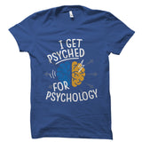 I Get Psyched For Psychology Shirt