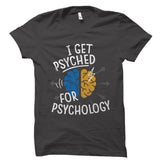 I Get Psyched For Psychology Shirt