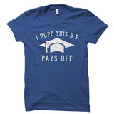 I Hope This B.S. Pays Off Shirt