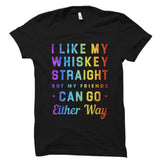 I Like My Whiskey Straight But My Friends Shirt