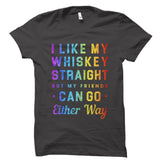 I Like My Whiskey Straight But My Friends Shirt