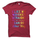 I Like My Whiskey Straight But My Friends Shirt