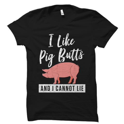 I Like Pig Butts And I Cannot Lie