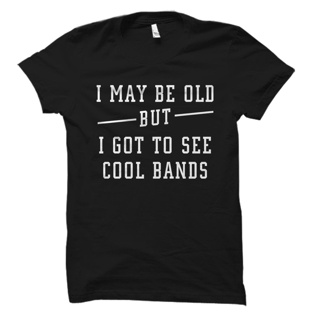 I May Be Old Shirt