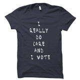 I Really Do Care and I Vote Shirt