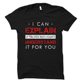 I Can Explain It To You Shirt