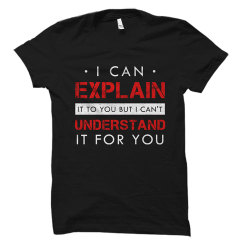 I Can Explain It To You Shirt