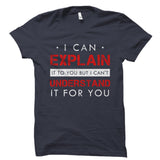 I Can Explain It To You Shirt