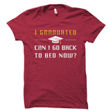 I Graduated Can I Go Back To Bed Now? Shirt