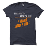 I Graduated. Now I'm Like Smart And Stuff Shirt
