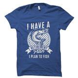 I Have A Retirement Plan. I Plan To Fish Shirt
