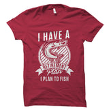 I Have A Retirement Plan. I Plan To Fish Shirt