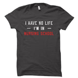 I Have No Life. I'm In Nursing School Shirt
