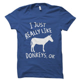 I Just Really Like Donkeys, Ok Shirt