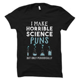 I Make Horrible Science Puns Shirt