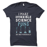 I Make Horrible Science Puns Shirt