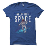I Need More Space Shirt