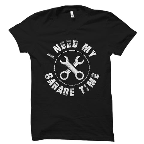 I Need My Garage Time Shirt