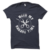 I Need My Garage Time Shirt