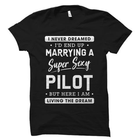 I Never Dreamed I’d End Up Marrying a Pilot Shirt