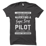 I Never Dreamed I’d End Up Marrying a Pilot Shirt