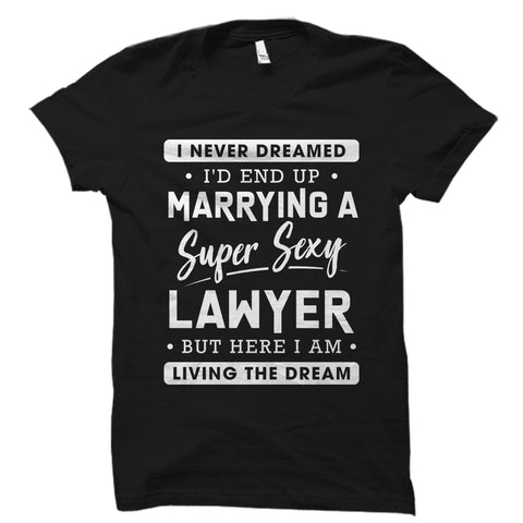 I Never Dreamed I'd End Up Marrying A Lawyer Shirt