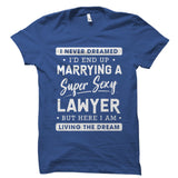I Never Dreamed I'd End Up Marrying A Lawyer Shirt