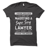 I Never Dreamed I'd End Up Marrying A Lawyer Shirt