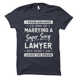 I Never Dreamed I'd End Up Marrying A Lawyer Shirt