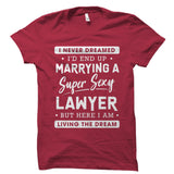 I Never Dreamed I'd End Up Marrying A Lawyer Shirt