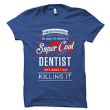 I Never Imagined I'd End Up Being A Super Cool Dentist Shirt