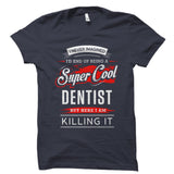 I Never Imagined I'd End Up Being A Super Cool Dentist Shirt