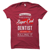 I Never Imagined I'd End Up Being A Super Cool Dentist Shirt