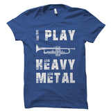 I Play Heavy Metal Shirt